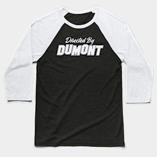 Directed By DUMONT, DUMONT NAME Baseball T-Shirt